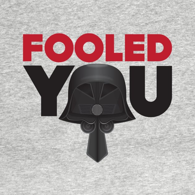 Fooled You - Dark Helmet Spaceballs - Red & Black letters by MitchLinhardt